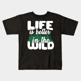 Life Is Better In The Wild Kids T-Shirt